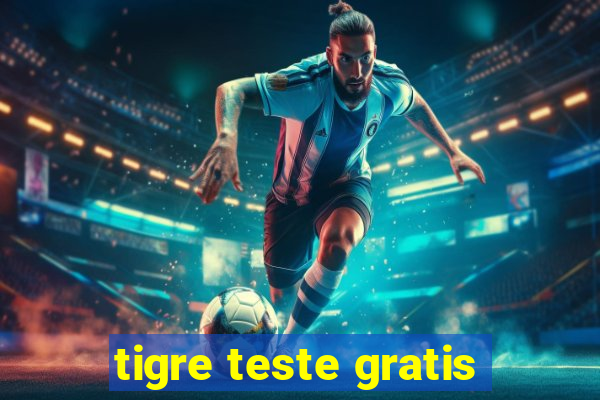 tigre teste gratis